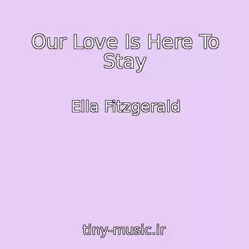 کاور آهنگ Our Love Is Here To Stay از Ella Fitzgerald