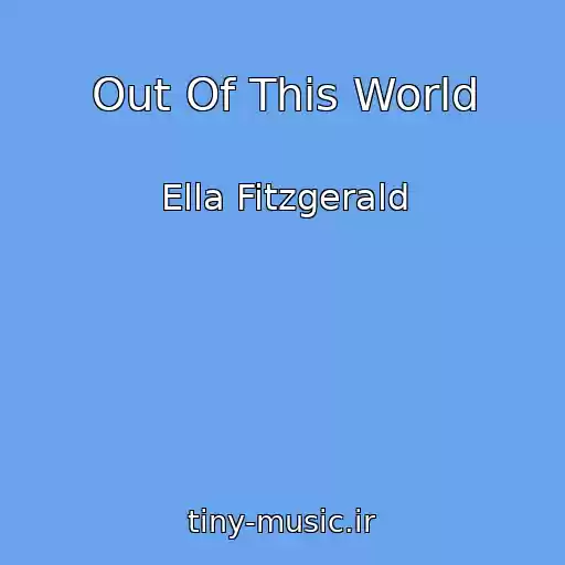 کاور آهنگ Out Of This World از Ella Fitzgerald