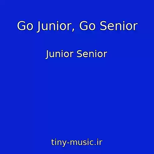 کاور آهنگ Go Junior, Go Senior از Junior Senior