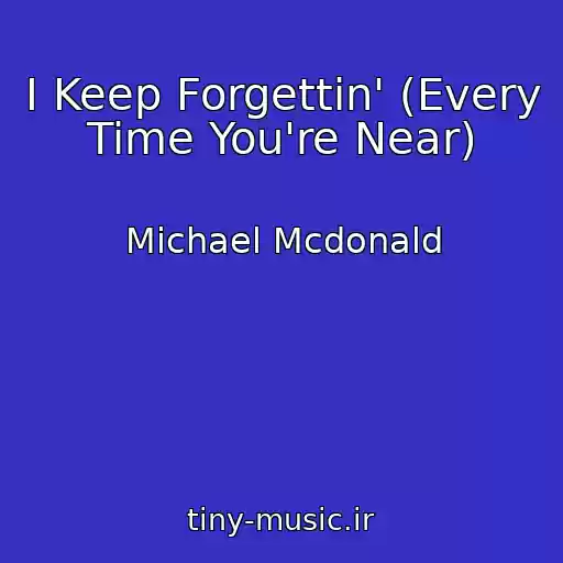 کاور آهنگ I Keep Forgettin' (Every Time You're Near) از Michael Mcdonald