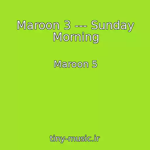 کاور آهنگ Maroon 3 --- Sunday Morning از Maroon 5