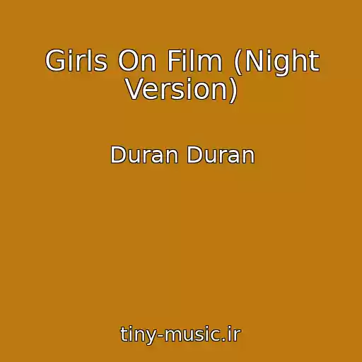 کاور آهنگ Girls On Film (Night Version) از Duran Duran