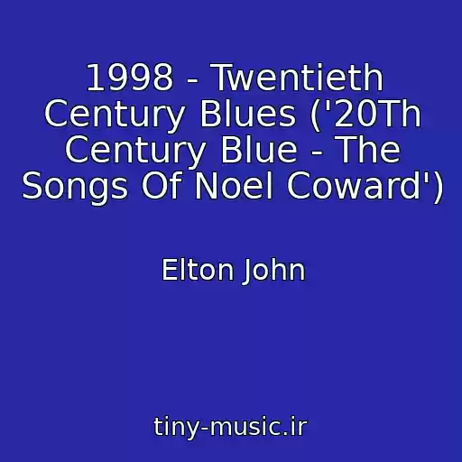 کاور آهنگ 1998 - Twentieth Century Blues ('20Th Century Blue - The Songs Of Noel Coward') از Elton John