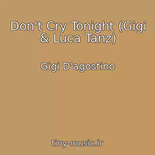 کاور آهنگ Don't Cry Tonight (Gigi & Luca Tanz) از Gigi D'agostino