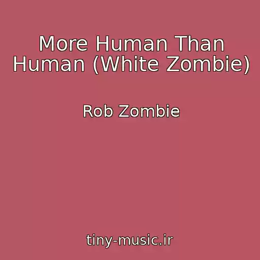 کاور آهنگ More Human Than Human (White Zombie) از Rob Zombie