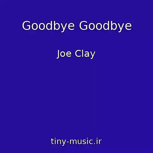 کاور آهنگ Goodbye Goodbye از Joe Clay