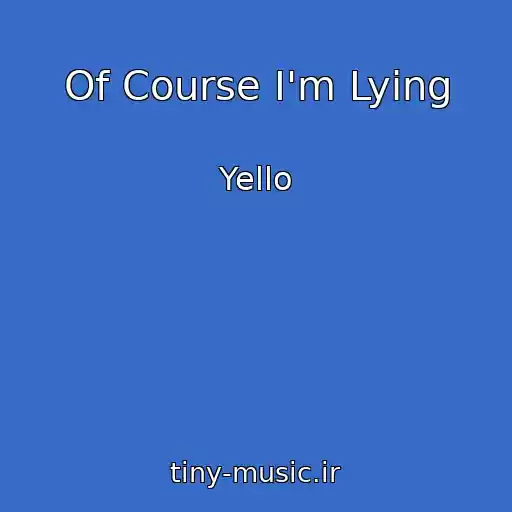 کاور آهنگ Of Course I'm Lying از Yello