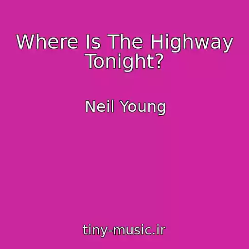کاور آهنگ Where Is The Highway Tonight? از Neil Young