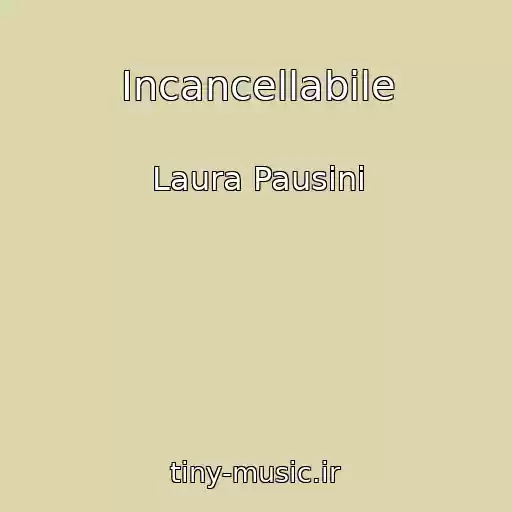 کاور آهنگ Incancellabile از Laura Pausini