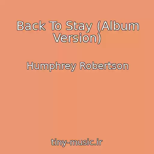 کاور آهنگ Back To Stay (Album Version) از Humphrey Robertson