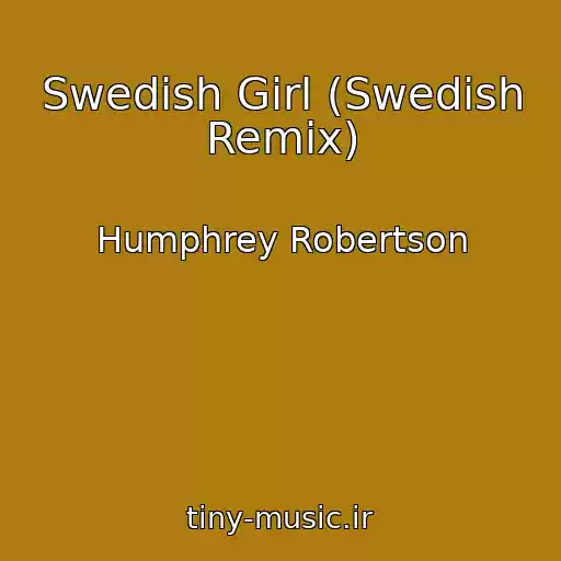 کاور آهنگ Swedish Girl (Swedish Remix) از Humphrey Robertson