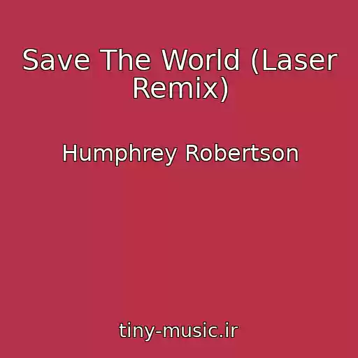 کاور آهنگ Save The World (Laser Remix) از Humphrey Robertson