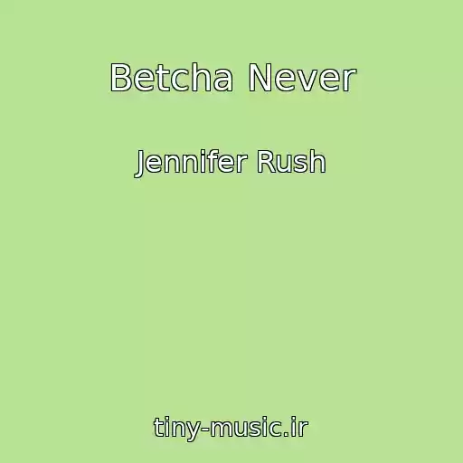 کاور آهنگ Betcha Never از Jennifer Rush