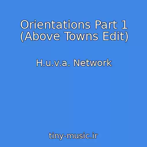 کاور آهنگ Orientations Part 1 (Above Towns Edit) از H.u.v.a. Network