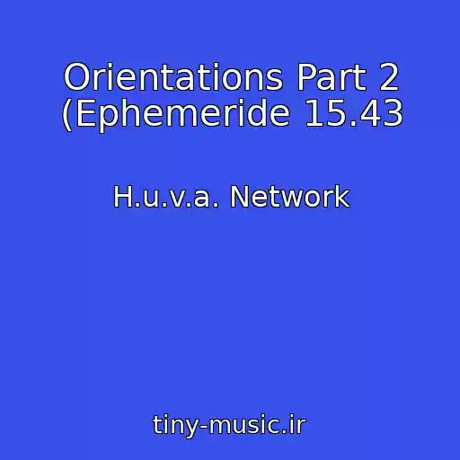 کاور آهنگ Orientations Part 2 (Ephemeride 15.43 از H.u.v.a. Network