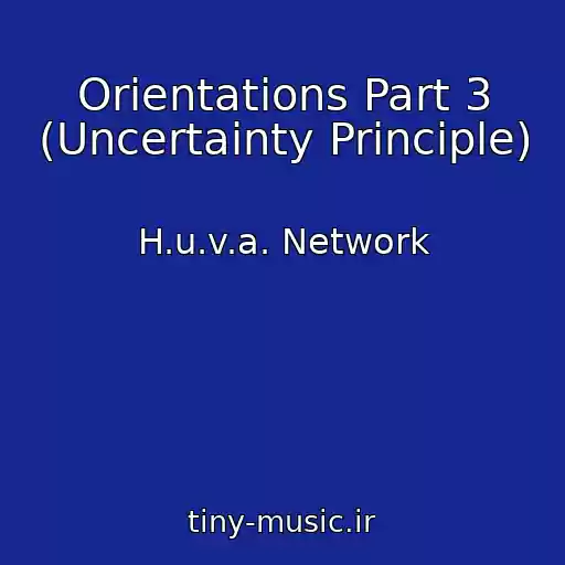 کاور آهنگ Orientations Part 3 (Uncertainty Principle) از H.u.v.a. Network