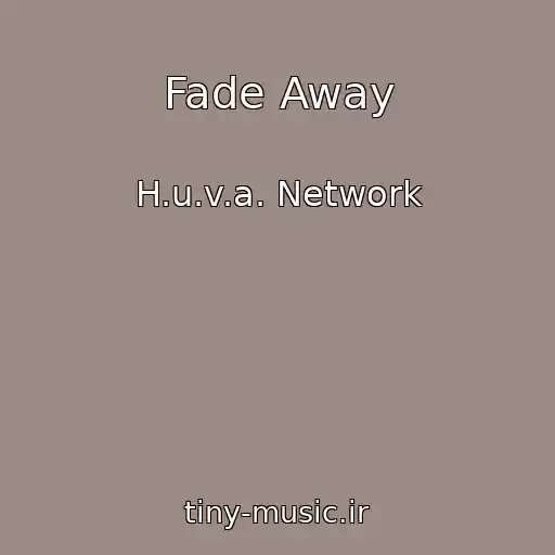 کاور آهنگ Fade Away از H.u.v.a. Network