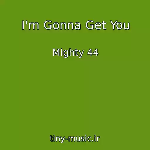 کاور آهنگ I'm Gonna Get You از Mighty 44