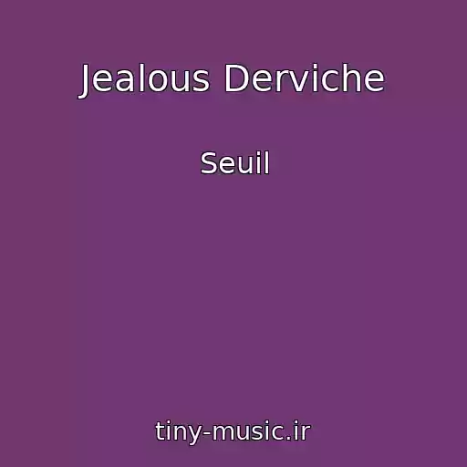 کاور آهنگ Jealous Derviche از Seuil