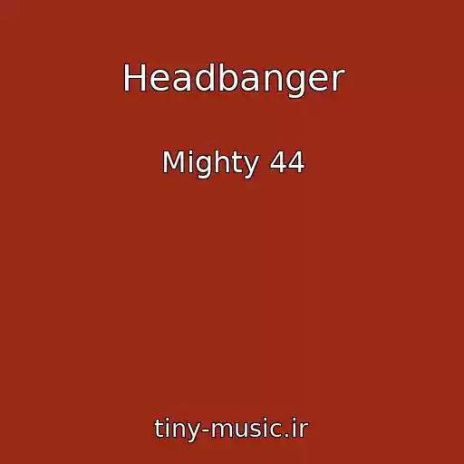 کاور آهنگ Headbanger از Mighty 44