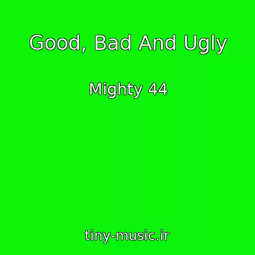 کاور آهنگ Good, Bad And Ugly از Mighty 44