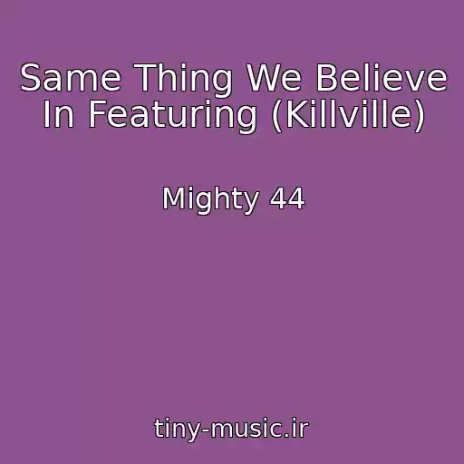 کاور آهنگ Same Thing We Believe In Featuring (Killville) از Mighty 44