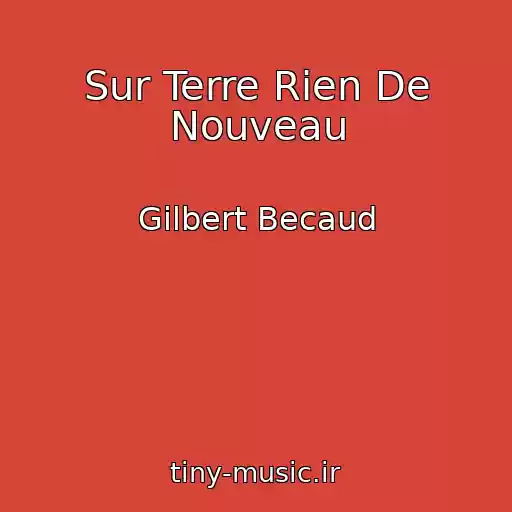 کاور آهنگ Sur Terre Rien De Nouveau از Gilbert Becaud