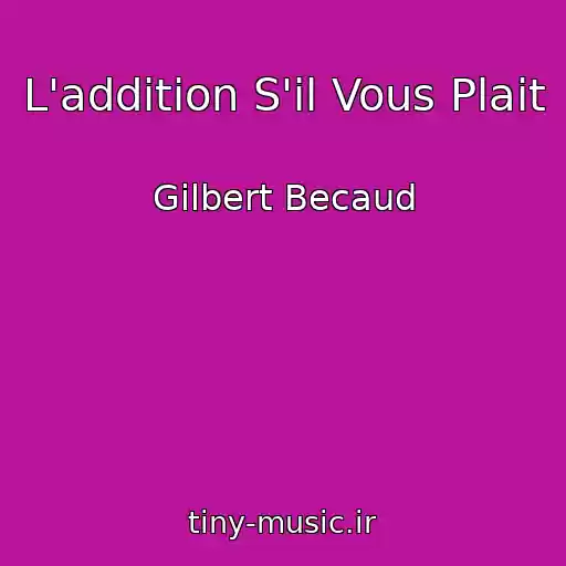کاور آهنگ L'addition S'il Vous Plait از Gilbert Becaud