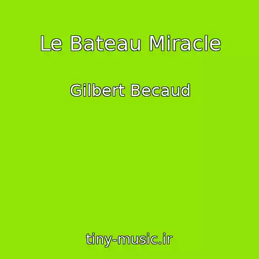 کاور آهنگ Le Bateau Miracle از Gilbert Becaud