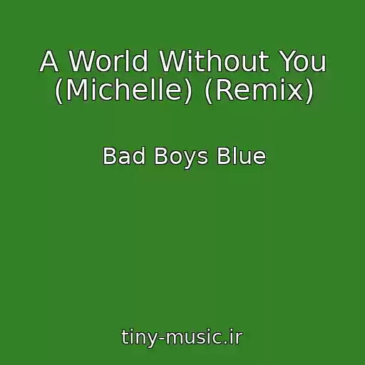 کاور آهنگ A World Without You (Michelle) (Remix) از Bad Boys Blue