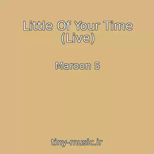 کاور آهنگ Little Of Your Time (Live) از Maroon 5