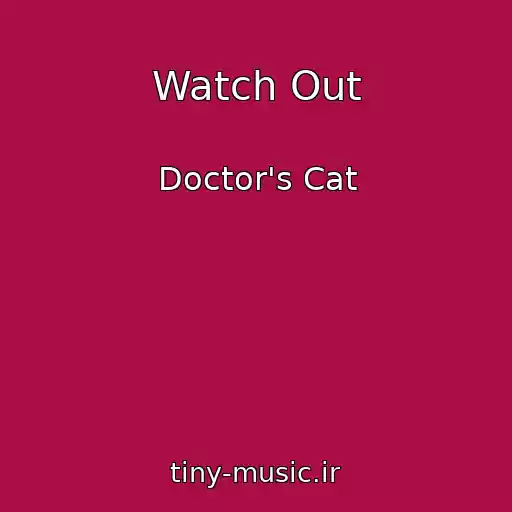 کاور آهنگ Watch Out از Doctor's Cat