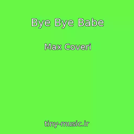 کاور آهنگ Bye Bye Babe از Max Coveri