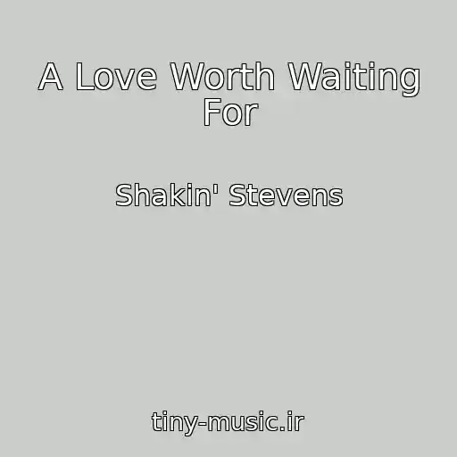 کاور آهنگ A Love Worth Waiting For از Shakin' Stevens