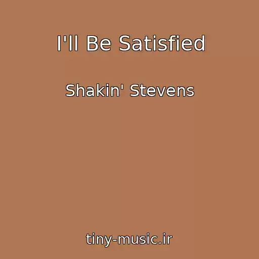 کاور آهنگ I'll Be Satisfied از Shakin' Stevens