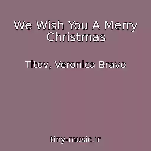کاور آهنگ We Wish You A Merry Christmas از Titov, Veronica Bravo