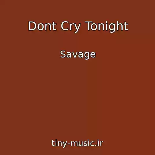 کاور آهنگ Dont Cry Tonight از Savage