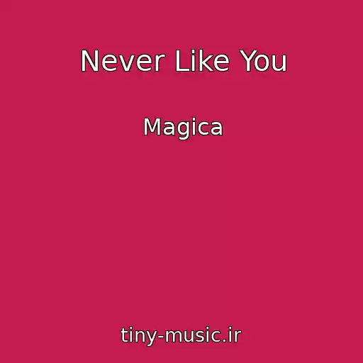 کاور آهنگ Never Like You از Magica
