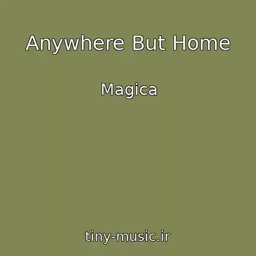 کاور آهنگ Anywhere But Home از Magica