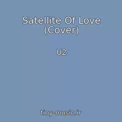 کاور آهنگ Satellite Of Love (Cover) از U2