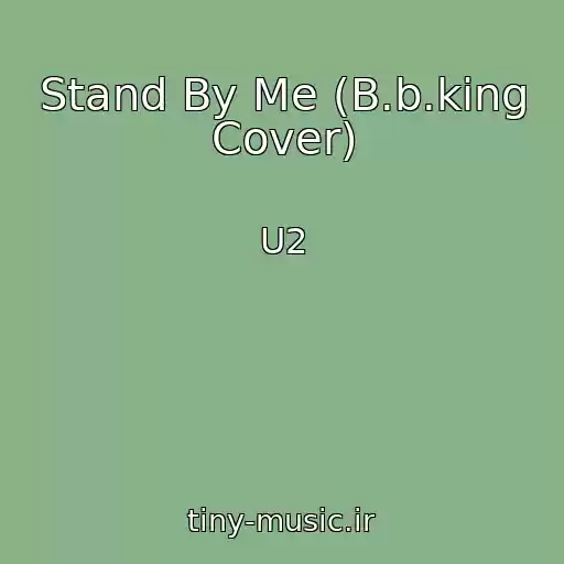 کاور آهنگ Stand By Me (B.b.king Cover) از U2