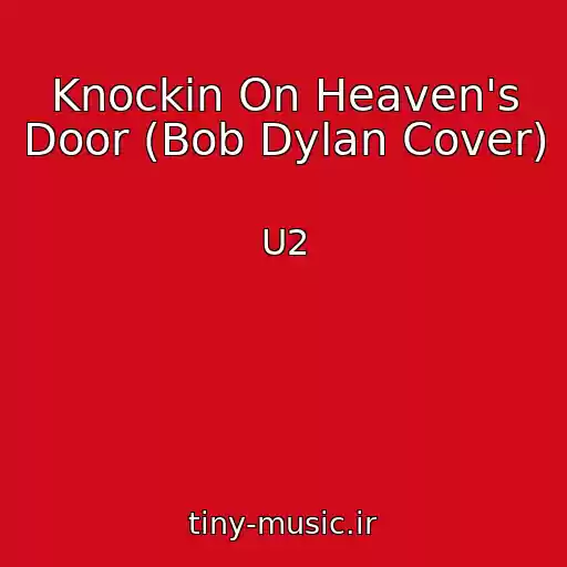کاور آهنگ Knockin On Heaven's Door (Bob Dylan Cover) از U2