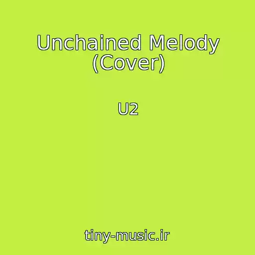 کاور آهنگ Unchained Melody (Cover) از U2