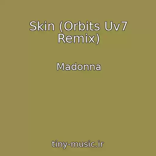 کاور آهنگ Skin (Orbits Uv7 Remix) از Madonna