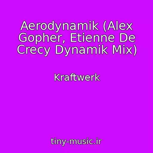 کاور آهنگ Aerodynamik (Alex Gopher, Etienne De Crecy Dynamik Mix) از Kraftwerk
