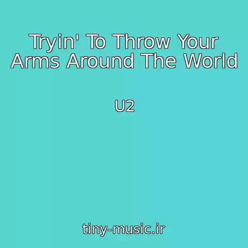 کاور آهنگ Tryin' To Throw Your Arms Around The World از U2