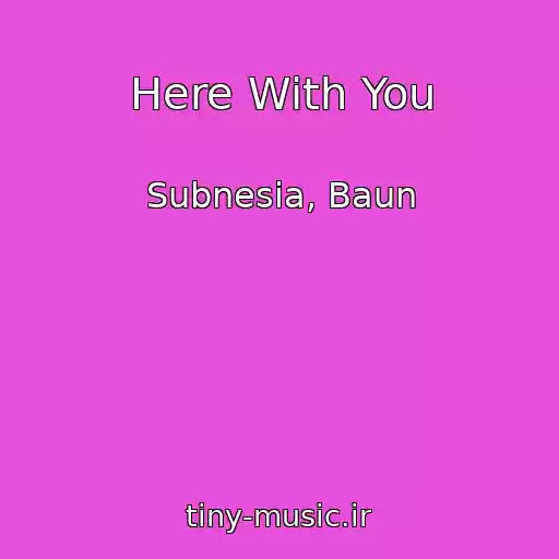 کاور آهنگ Here With You از Subnesia, Baun