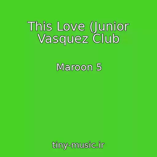 کاور آهنگ This Love (Junior Vasquez Club از Maroon 5