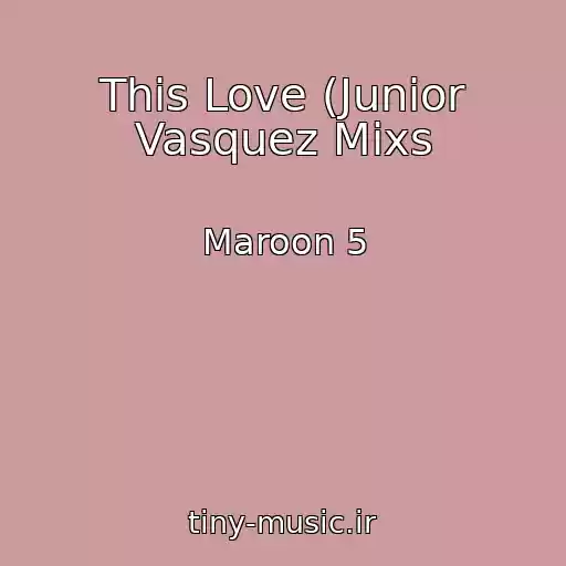 کاور آهنگ This Love (Junior Vasquez Mixs از Maroon 5