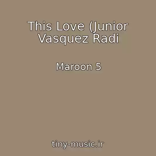 کاور آهنگ This Love (Junior Vasquez Radi از Maroon 5